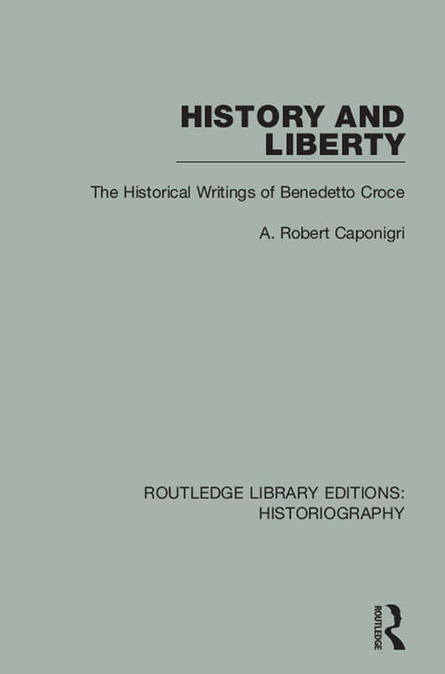 Book cover of History and Liberty: The Historical Writings of Benedetto Croce (Routledge Library Editions: Historiography)