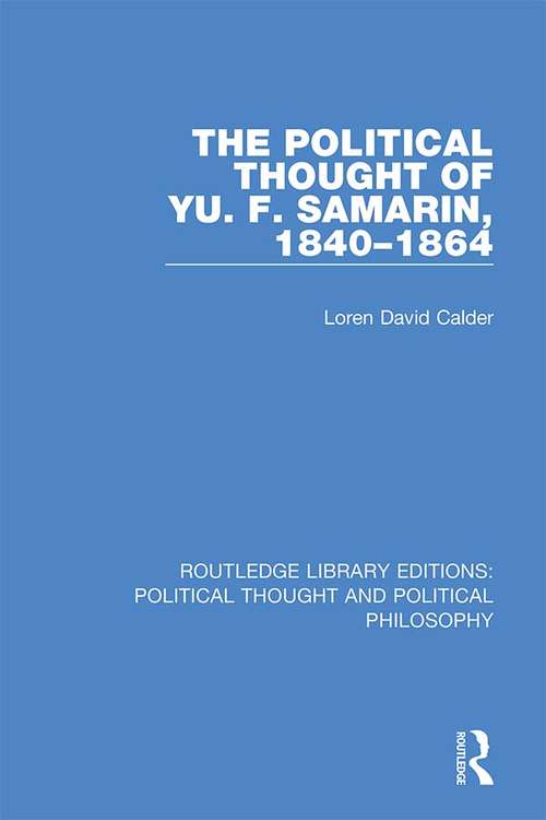 Book cover of The Political Thought of Yu. F. Samarin, 1840-1864 (Routledge Library Editions: Political Thought and Political Philosophy #9)