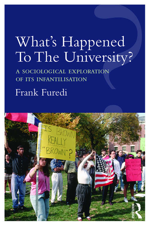 Book cover of What’s Happened To The University?: A sociological exploration of its infantilisation