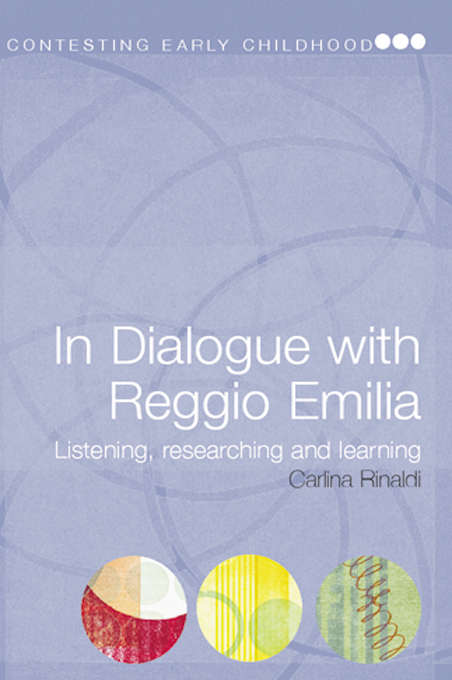 Book cover of In Dialogue with Reggio Emilia: Listening, Researching and Learning (Contesting Early Childhood)