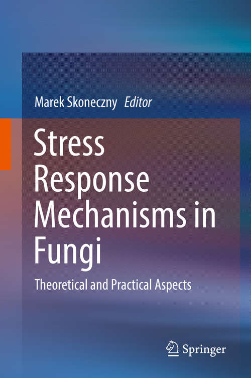 Book cover of Stress Response Mechanisms in Fungi: Theoretical and Practical Aspects (1st ed. 2018)