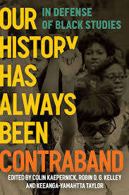 Book cover of Our History Has Always Been Contraband: In Defense Of Black Studies