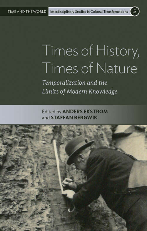 Book cover of Times of History, Times of Nature: Temporalization and the Limits of Modern Knowledge (1) (Time and the World: Interdisciplinary Studies in Cultural Transformations #5)