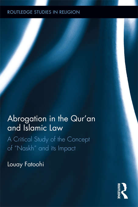 Book cover of Abrogation in the Qur'an and Islamic Law (Routledge Studies in Religion #22)