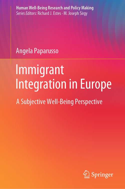 Book cover of Immigrant Integration in Europe: A Subjective Well-Being Perspective (1st ed. 2021) (Human Well-Being Research and Policy Making)