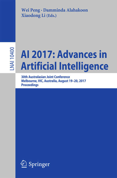 Book cover of AI 2017: 30th Australasian Joint Conference, Melbourne, VIC, Australia, August 19–20, 2017, Proceedings (Lecture Notes in Computer Science #10400)
