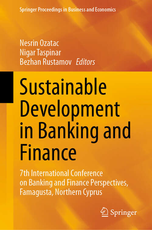 Book cover of Sustainable Development in Banking and Finance: 7th International Conference on Banking and Finance Perspectives, Famagusta, Northern Cyprus (2024) (Springer Proceedings in Business and Economics)