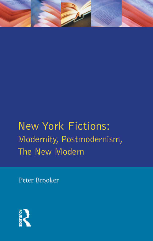 Book cover of New York Fictions: Modernity, Postmodernism, The New Modern (Longman Studies In Twentieth Century Literature)