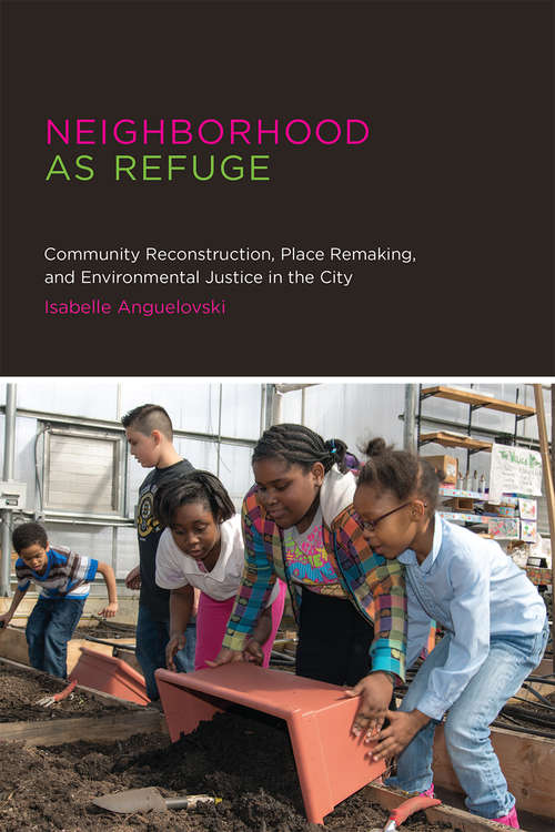 Book cover of Neighborhood as Refuge: Community Reconstruction, Place Remaking, and Environmental Justice in the City (Urban and Industrial Environments)