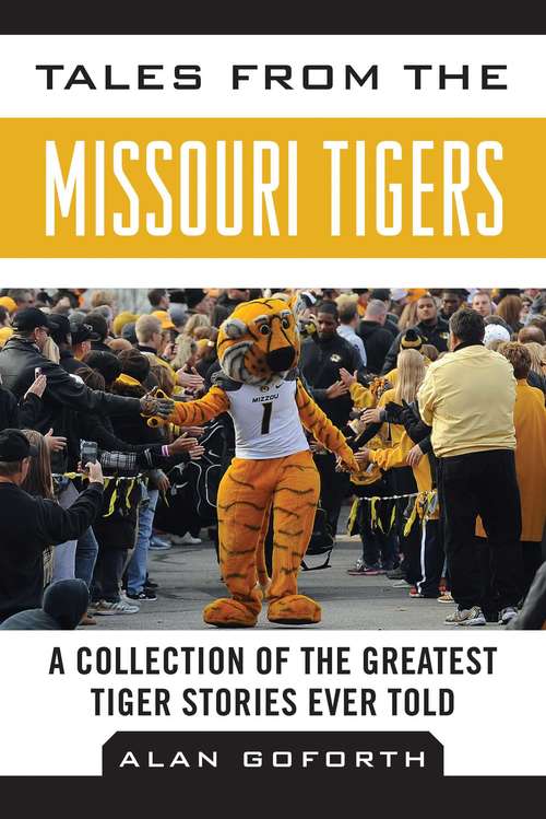 Book cover of Tales from the Missouri Tigers: A Collection of the Greatest Tiger Stories Ever Told (Tales from the Team)