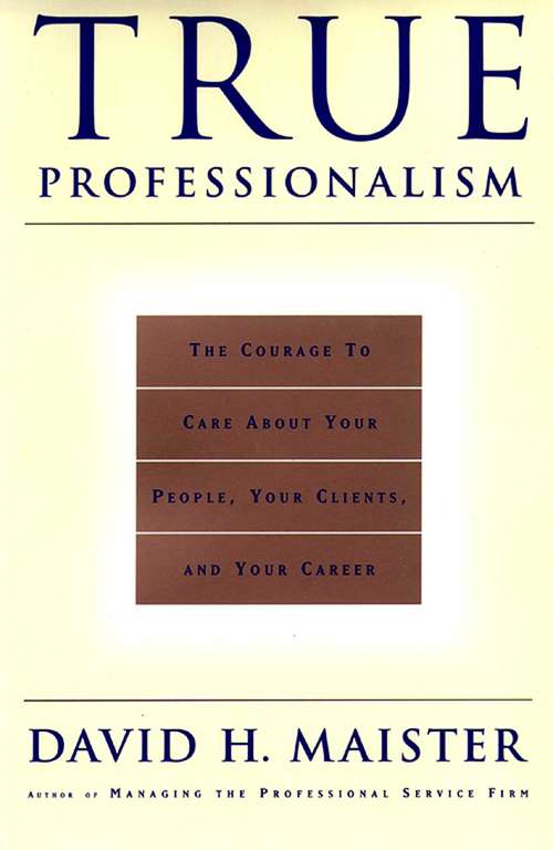 Book cover of True Professionalism: The Courage To Care About Your Clients & Career