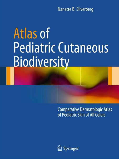 Book cover of Atlas of Pediatric Cutaneous Biodiversity: Comparative Dermatologic Atlas of Pediatric Skin of All Colors