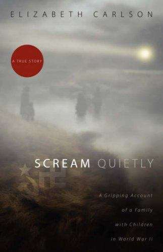 Book cover of Scream Quietly: A Gripping Account Of A Family With Children In World War II