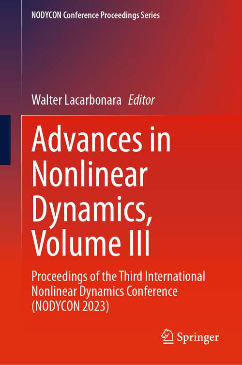 Book cover of Advances in Nonlinear Dynamics, Volume III: Proceedings of the Third International Nonlinear Dynamics Conference (NODYCON 2023) (2024) (NODYCON Conference Proceedings Series)