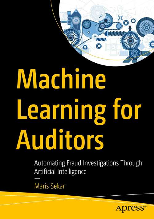 Book cover of Machine Learning for Auditors: Automating Fraud Investigations Through Artificial Intelligence (1st ed.)