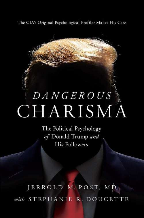 Book cover of Dangerous Charisma: The Political Psychology Of Donald Trump And His Followers