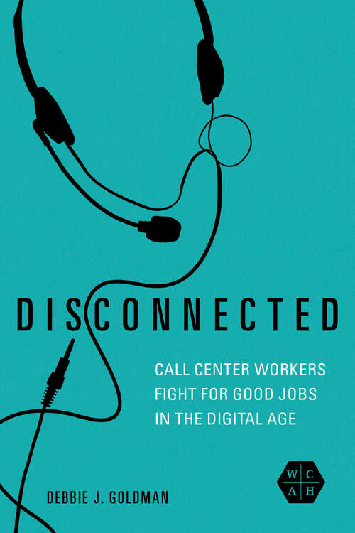 Book cover of Disconnected: Call Center Workers Fight for Good Jobs in the Digital Age (Working Class in American History)