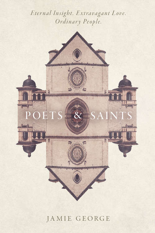 Book cover of Poets and Saints: Eternal Insight. Extravagant Love. Ordinary People.