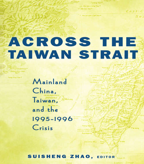 Book cover of Across the Taiwan Strait: Mainland China, Taiwan and the 1995-1996 Crisis
