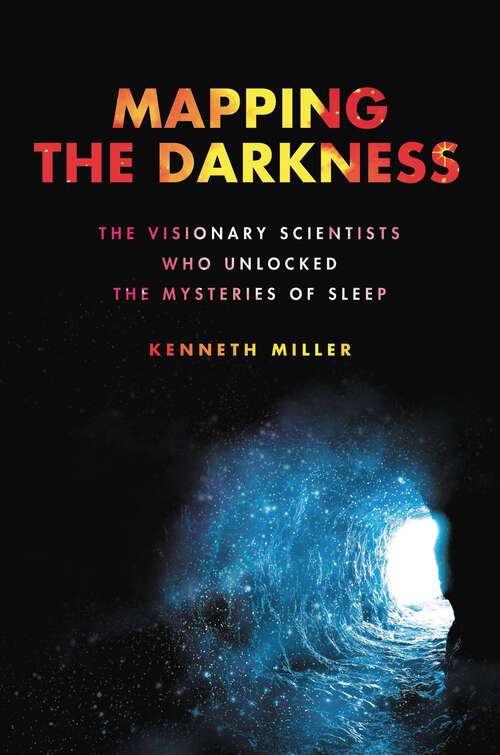 Book cover of Mapping the Darkness: The Visionary Scientists Who Unlocked the Mysteries of Sleep