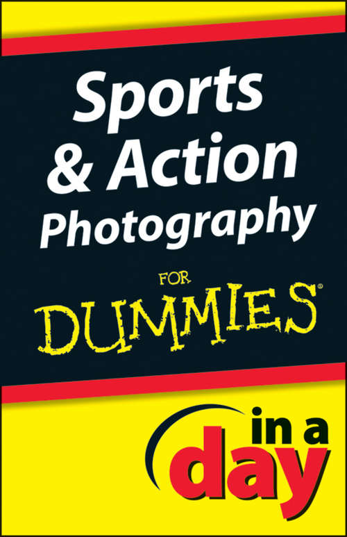 Book cover of Sports and Action Photography In A Day For Dummies (In A Day For Dummies)