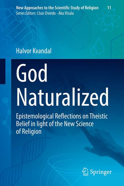 Book cover of God Naturalized: Epistemological Reflections on Theistic Belief in light of the New Science of Religion (1st ed. 2022) (New Approaches to the Scientific Study of Religion #11)