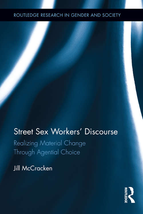 Book cover of Street Sex Workers' Discourse: Realizing Material Change Through Agential Choice (Routledge Research in Gender and Society #34)