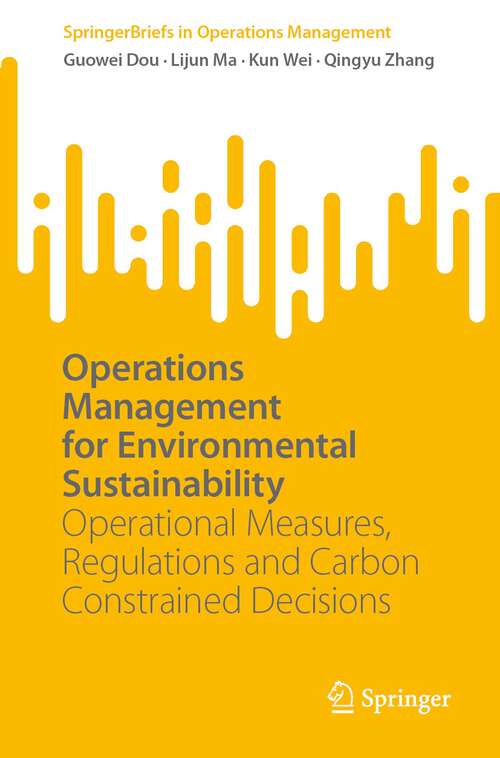 Book cover of Operations Management for Environmental Sustainability: Operational Measures, Regulations and Carbon Constrained Decisions (1st ed. 2023) (SpringerBriefs in Operations Management)