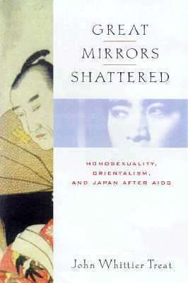 Book cover of Great Mirrors Shattered: Homosexuality, Orientalism, and Japan (Ideologies of Desire)