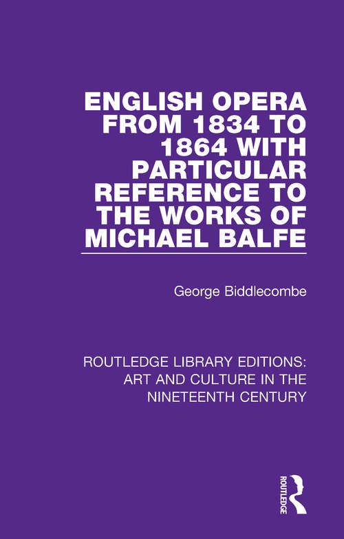 Book cover of English Opera from 1834 to 1864 with Particular Reference to the Works of Michael Balfe (Routledge Library Editions: Art and Culture in the Nineteenth Century #2)