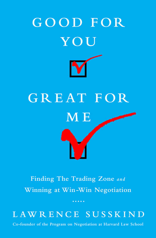 Book cover of Good for You, Great for Me: Finding the Trading Zone and Winning at Win-Win Negotiation