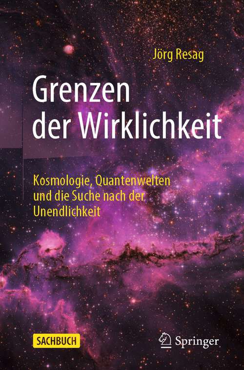 Book cover of Grenzen der Wirklichkeit: Kosmologie, Quantenwelten und die Suche nach der Unendlichkeit (1. Aufl. 2023)