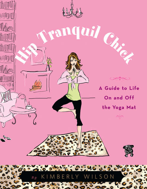 Book cover of Hip Tranquil Chick: A Guide to Life On and Off the Yoga Mat