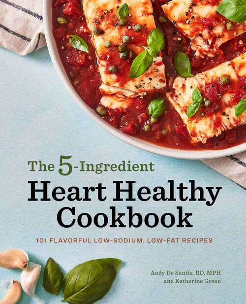 Book cover of The 5-Ingredient Heart Healthy Cookbook: 101 Flavorful Low-Sodium, Low-Fat Recipes