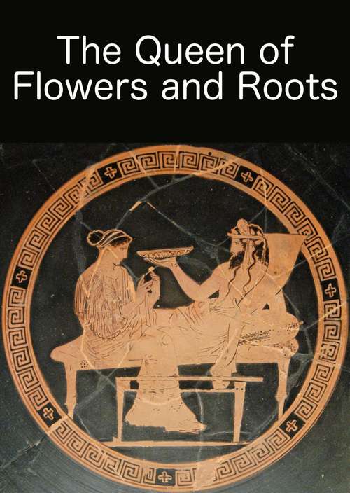 Book cover of The Queen of Flowers and Roots