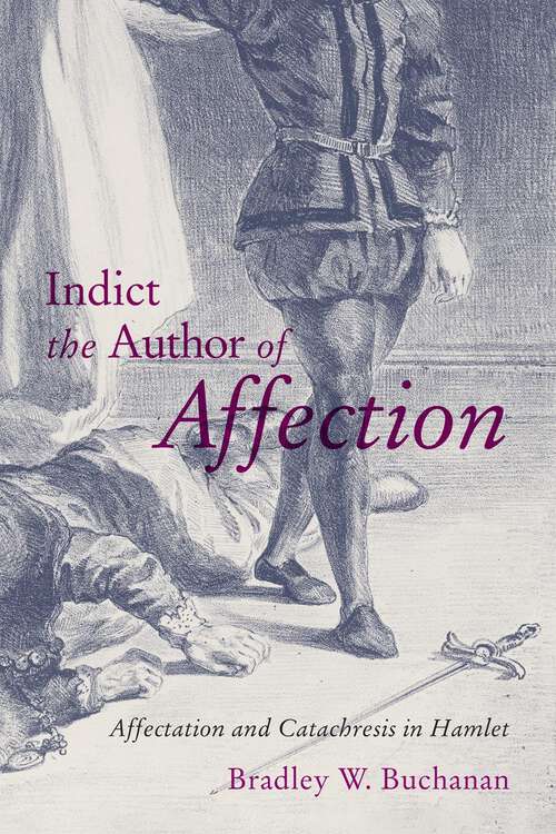 Book cover of Indict the Author of Affection: Affectation and Catachresis in Hamlet