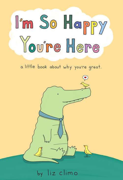 Book cover of I'm So Happy You're Here: A Little Book About Why You're Great