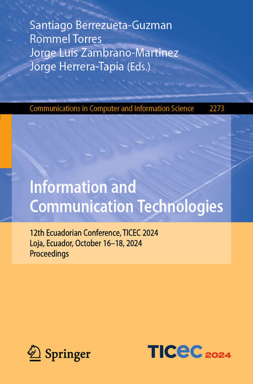 Book cover of Information and Communication Technologies: 12th Ecuadorian Conference, TICEC 2024, Loja, Ecuador, October 16–18, 2024, Proceedings (Communications in Computer and Information Science #2273)