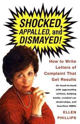 Book cover of Shocked, Appalled, and Dismayed!: How to Write Letters of Complaint That Get Results