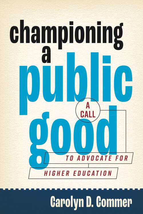 Book cover of Championing a Public Good: A Call to Advocate for Higher Education (Rhetoric and Democratic Deliberation)