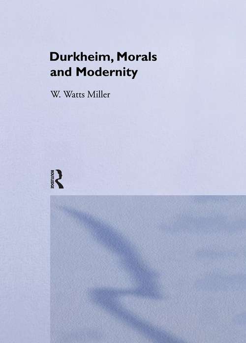 Book cover of Durkheim, Morals And Modernity