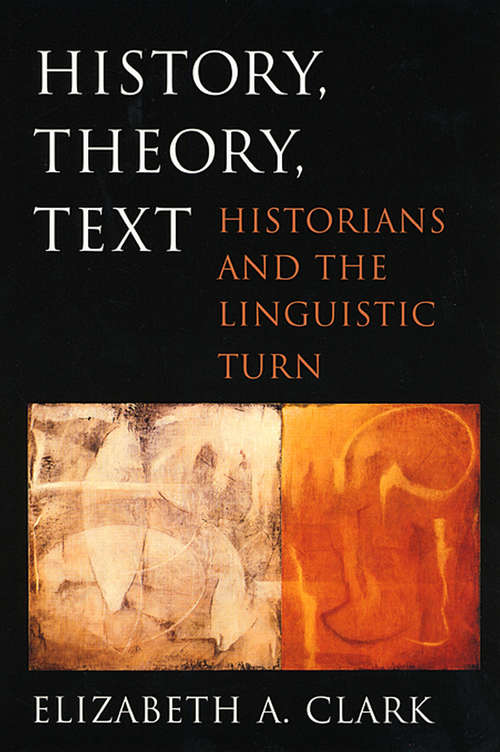 Book cover of History, Theory, Text: Historians and the Linguistic Turn