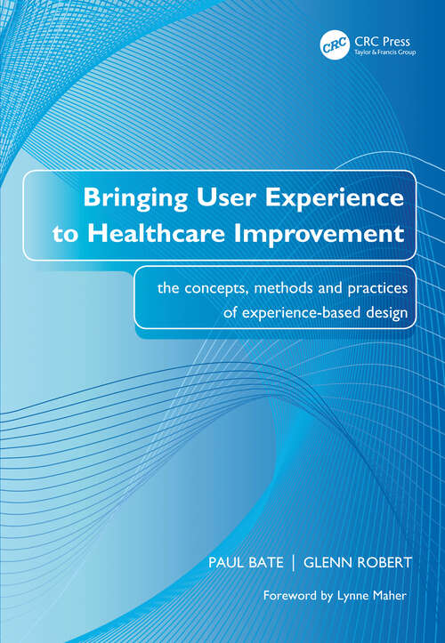 Book cover of Bringing User Experience to Healthcare Improvement: The Concepts, Methods and Practices of Experience-Based Design