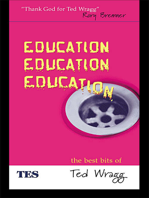 Book cover of Education, Education, Education: The Best Bits of Ted Wragg