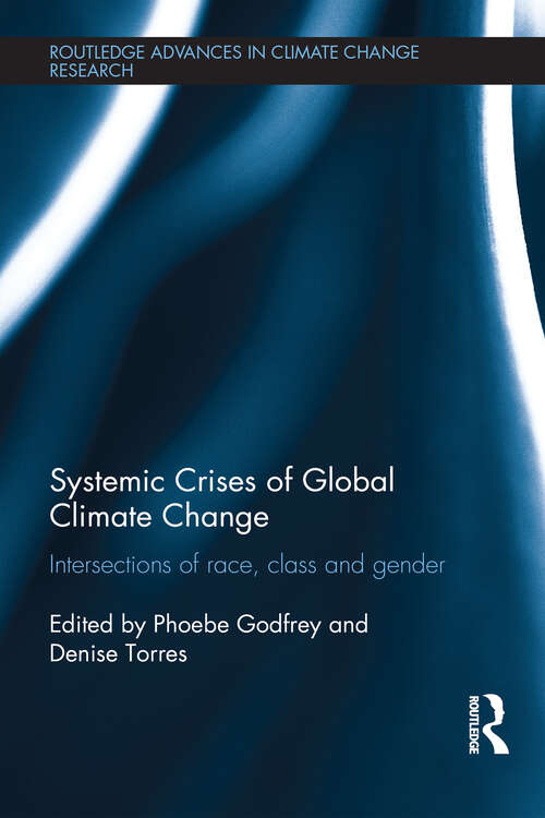 Book cover of Systemic Crises of Global Climate Change: Intersections of race, class and gender (Routledge Advances in Climate Change Research)