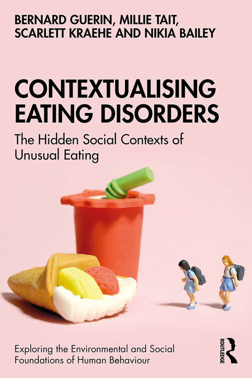 Book cover of Contextualising Eating Disorders: The Hidden Social Contexts of Unusual Eating (Exploring the Environmental and Social Foundations of Human Behaviour)