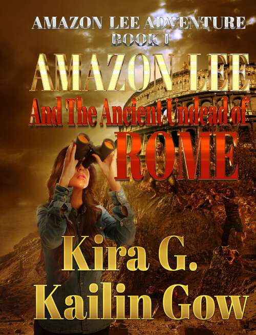 Book cover of Amazon Lee and The Ancient Undead of Rome (Amazon Lee Adventures #1)