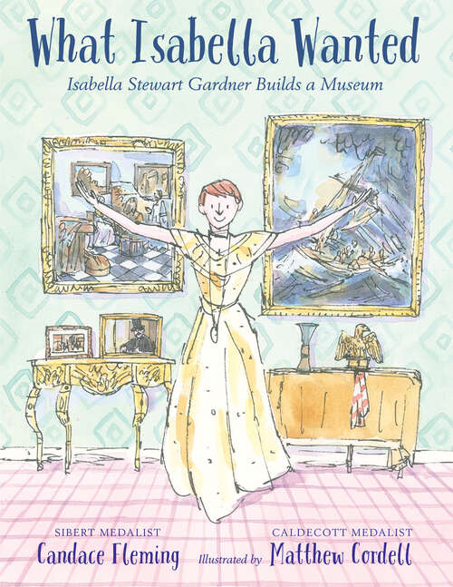 Book cover of What Isabella Wanted: Isabella Stewart Gardner Builds a Museum