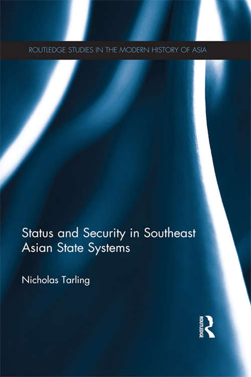 Book cover of Status and Security in Southeast Asian State Systems (Routledge Studies in the Modern History of Asia)