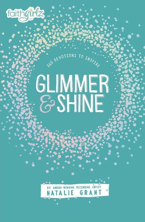 Book cover of Glimmer and Shine: 365 Devotions to Inspire (Faithgirlz)